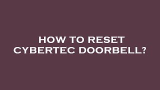 How to reset cybertec doorbell [upl. by Einhpets407]