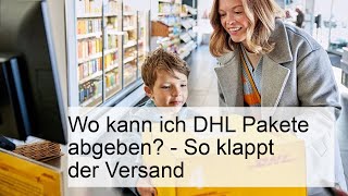 DHL Pakete abgeben So findest du die besten Versandstellen in deiner Nähe [upl. by Yslehc]