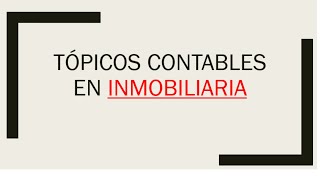 Tópicos sobre Contabilidad en Inmobiliaria [upl. by Higginson]