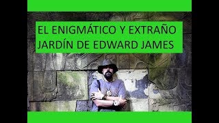 EL ENIGMÁTICO Y EXTRAÑO JARDÍN DE EDWARD JAMES [upl. by Enelyt]