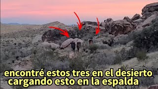 mis aventuras del oeste 279 estos tres se nos cruzaron en el desierto cargando esto en la espalda [upl. by Wennerholn]