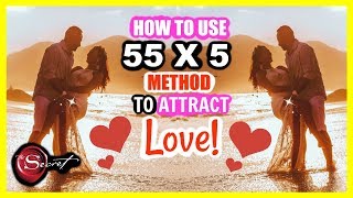 HOW TO USE 55 x 5 METHOD TO ATTRACT LOVE MANIFEST A SPECIFIC PERSON TEXT MESSAGE OR PHONE CALL [upl. by Aleek327]