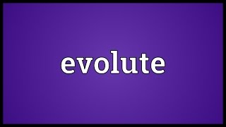 Evolute Meaning [upl. by Ahseret]