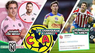 ¡¿Córdova SERÁ COMPAÑERO DE MESSI🤯 Ame LE JUEGA CHUECO a Lainez😰 Chivas SE BURLA del América [upl. by Lahey813]