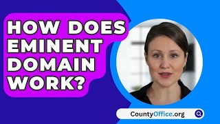 How Does Eminent Domain Work  CountyOfficeorg [upl. by Bayless]