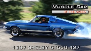 Muscle Car Of The Week Video Episode 179 1967 Shelby GT500 427 Side Oiler [upl. by Tnecniv449]