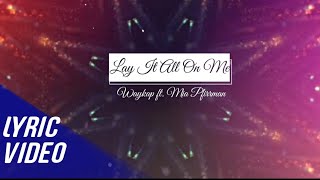 LAY IT ALL ON ME  WAYKAP ft MIA PFIRRMAN  Lyric Video [upl. by Nybbor]