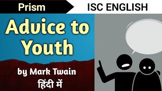 Advice to Youth by Mark Twain  Class 11 ISC  easiest explanation  English For All  Prism [upl. by Ronyam737]