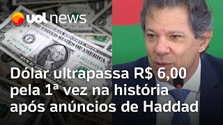 Dólar bate 6 reais pela 1ª vez na história após anúncio de Haddad e mudanças no Imposto de Renda [upl. by Mountford349]