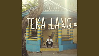 Teka Lang [upl. by Assilen]