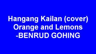 HANGANG KAILAN cover ORANGE and LEMONS  Benrud Gohing [upl. by Mera]