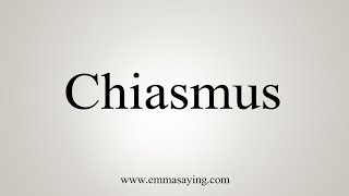 How To Say Chiasmus [upl. by Schroeder969]