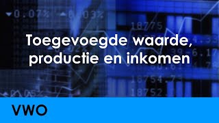 Toegevoegde waarde productie en inkomen  Economie voor vwo  Arbeid [upl. by Chiquita]