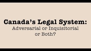 Adversarial Justice vs Inquisitorial Justice in Canada [upl. by Ignaz]