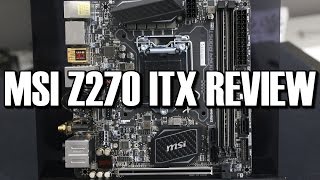 MSI Z270i Kaby Lake ITX Motherboard Review [upl. by Janetta]