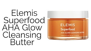 Elemis Superfood AHA Glow Cleansing Butter [upl. by Alamat930]