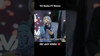 Ibu Aku Rindu ❤ Tri Suaka FT Naswa trisuaka pendopolawas naswa ibu [upl. by Vharat]