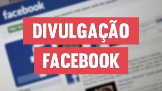 Divulgação no Facebook Tudo o que um youtuber precisa saber [upl. by Iek]