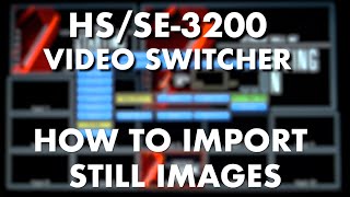 HSSE3200 Video Switcher  How to Import Still Images [upl. by Otsuaf]