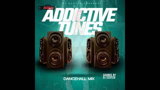 ADDICTIVE TUNES  DANCEHALL MIX 2024 BY DJ SCOTCH [upl. by Pauwles]