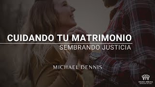 Cuidando tu matrimonio Sembrando Justicia  Efesios 42232  Michael Dennis [upl. by Tessil]