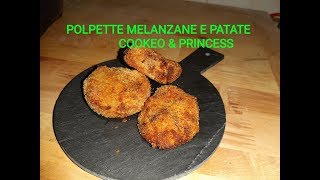 POLPETTE DI MELANZANE E PATATECOOKEO amp PRINCESS [upl. by Langelo973]