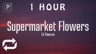 1 HOUR 🕐  Supermarket Flowers  Ed Sheeran Lyrics [upl. by Assirahc]