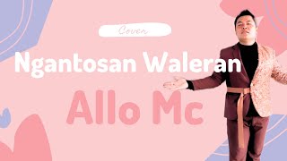 Cover Ngantosan Waleran by Allo Mc [upl. by Letsirhc]