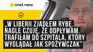 „W Liberii zjadłem rybę Odjęło mi nogi Trafiłam do szpitala który wyglądał jak spożywczakquot [upl. by Munmro]