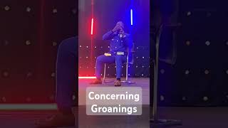 Concerning groanings groaning groaningprayer prayer [upl. by Aerised]