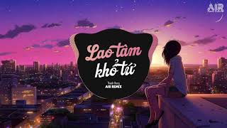 Lao Tâm Khổ Tứ AIR Remix  Thanh Hưng ♫ Lại Lạc Mất Em Rồi Anh Giống như Kẻ Tồi Remix 2024 [upl. by Horton333]