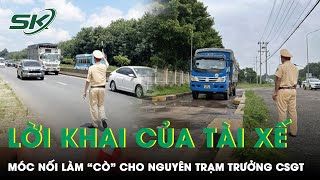 Chi Tiết Lời Khai Của Tài Xế Móc Nối Làm “Cò” Hối Lộ Cho Nguyên Trạm Trưởng CSGT Suối Tre  SKĐS [upl. by Je]