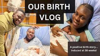 BIRTH VLOG  INDUCED AT 38 WEEKS  FIRST BABY  POSITIVE LABOUR amp DELIVERY [upl. by Hartman]