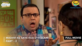 Madhvi Ke Sath Hua Otp Scam  FULL MOVIE  Part 2  Taarak Mehta Ka Ooltah Chashmah Ep 4006 to 4008 [upl. by Angel647]