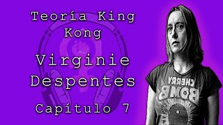 Teoría King Kong de Virginie Despentes Capítulo 7 Audiolibros feministas [upl. by Bleier]