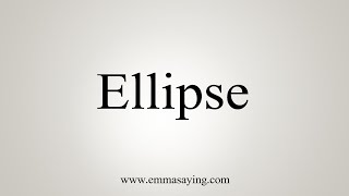 How To Say Ellipse [upl. by Godspeed939]