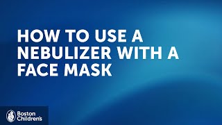 How to use a nebulizer with facemask  Boston Childrens Hospital [upl. by Rehctaht51]