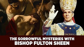 Experience the Sorrowful Mysteries with Bishop Fulton J Sheen  Complete Rosary Prayer amp Commentary [upl. by Aer]