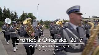 Promocja Oficerska 6 czerwca 2017 r  Wyższa Szkoła Policji w Szczytnie [upl. by Oirasec522]