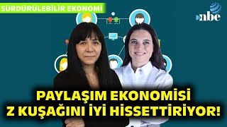 Paylaşım Ekonomisi Z Kuşağını İyi Hissettiriyor  Sürdürülebilir Ekonomi [upl. by Bessie]