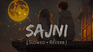 SAJNI  Sad Song  Slowed  Reverb   Lofi [upl. by Melgar]