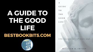 A Guide to the Good Life  William Braxton Irvine  Book Summary [upl. by Gnohp986]