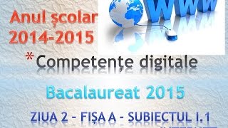 Bacalaureat 2015  Competente Digitale ziua 2  Fisa A  Subiectul I 1 [upl. by Germaun]