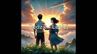 Będzie  Lepiej ft KamiXaa [upl. by Gniw]