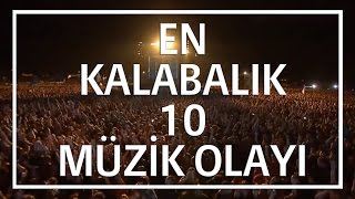 En Kalabalık 10 Müzik Olayı [upl. by Enneirb234]