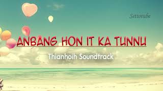 ANBANG HON IT KA TUNNU  THIANHOIH  SOUNDTRACK [upl. by Inalawi337]