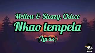 Mellow amp Sleazy Chcco  Nkao tempela lyrics [upl. by Halimeda]