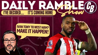 TONEY TO WEST HAM  ITS COMING HOME  I AM BUZZING FOR NEXT SEASON  DAILY RAMBLE [upl. by Aray]