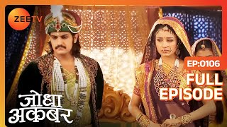 Akbar क्यों खफा है Jodha से   Jodha Akbar  Full Ep 106  ZEE TV [upl. by Annasus654]