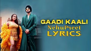 Gaadi Kaali Song  Neha Kakkar  lyrics [upl. by Aleel]